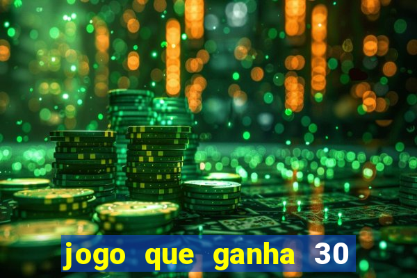 jogo que ganha 30 reais no cadastro